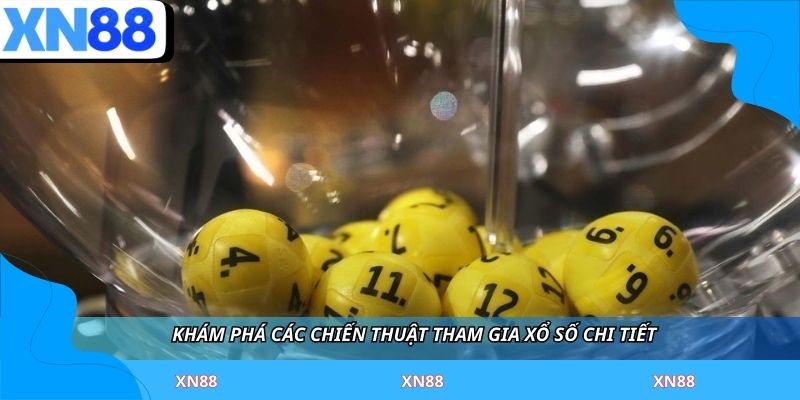 Khám phá các chiến thuật tham gia xổ số chi tiết 